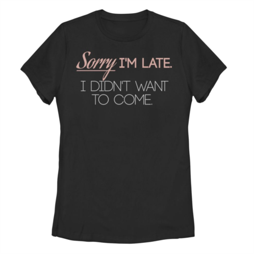 Unbranded Juniors Sorry Im Late I Didnt Want to Come Graphic Tee