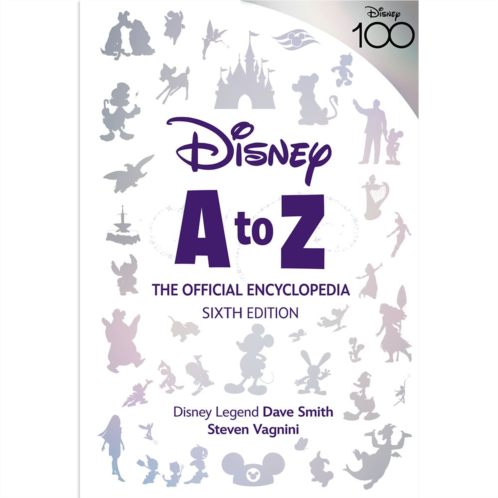 Disney A to Z: The Official Encyclopedia Sixth Edition Disney100